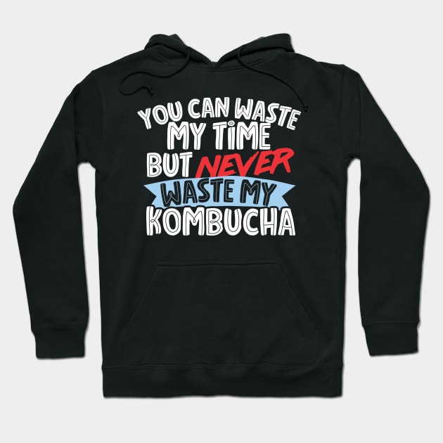 Never Waste My Kombucha Hoodie by thingsandthings